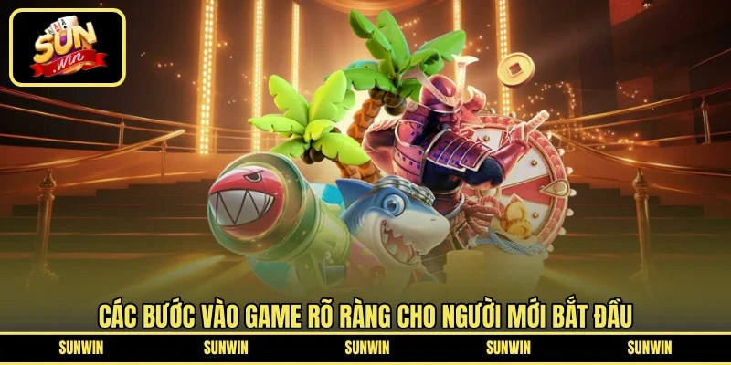 Các bước vào game rõ ràng cho người mới bắt đầu
