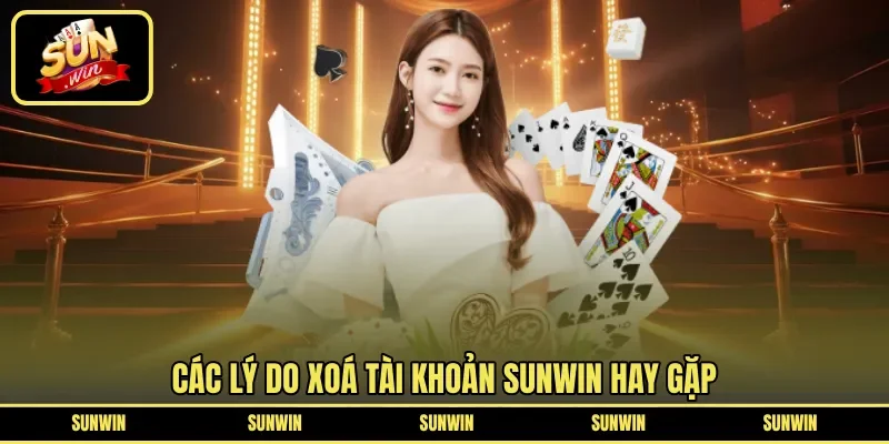 Các lý do xoá tài khoản SUNWIN hay gặp 