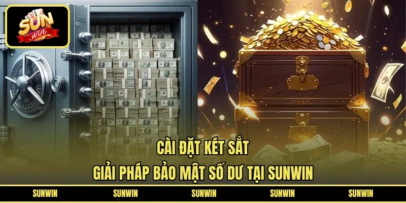 Cài Đặt Két Sắt | Giải Pháp Bảo Mật Số Dư Tại SUNWIN