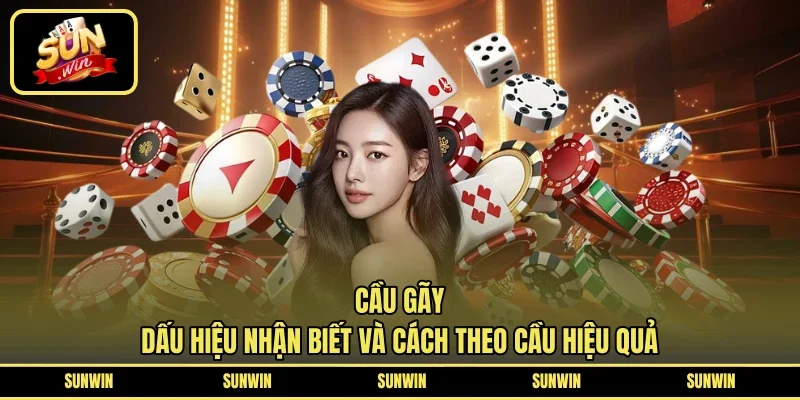 Cầu Gãy - Dấu Hiệu Nhận Biết Và Cách Theo Cầu Hiệu Quả
