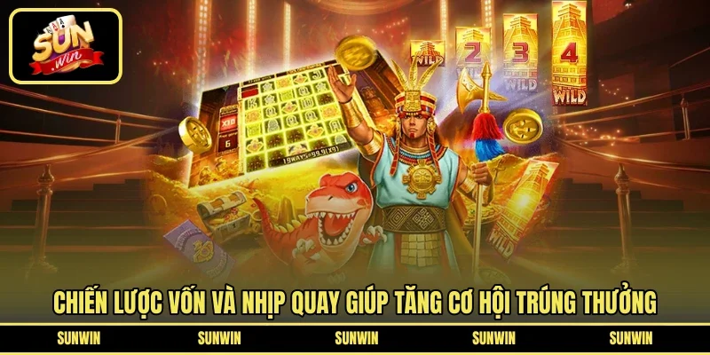 Chiến lược vốn và nhịp quay giúp tăng cơ hội trúng thưởng