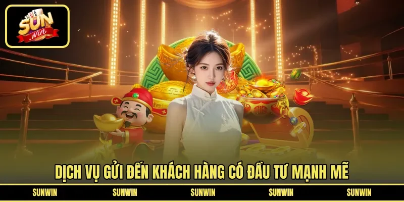 Dịch vụ gửi đến khách hàng có đầu tư mạnh mẽ 