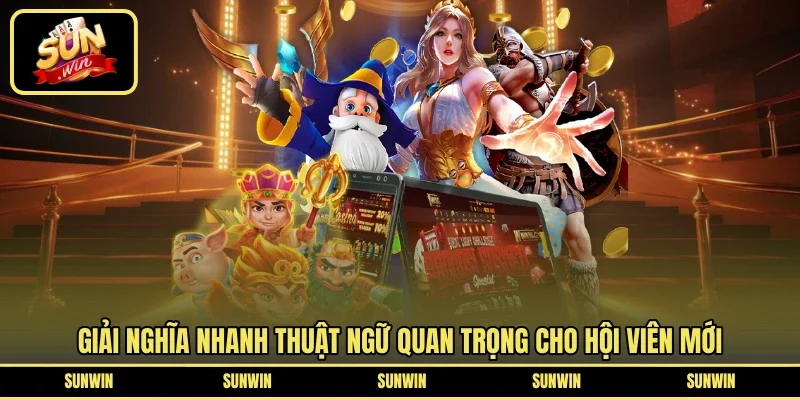 Giải nghĩa nhanh thuật ngữ quan trọng cho hội viên mới