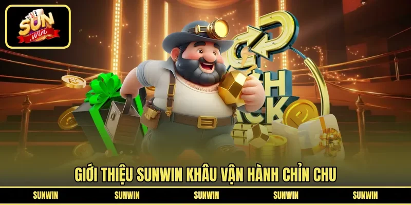 Giới thiệu SUNWIN khâu vận hành chỉn chu 