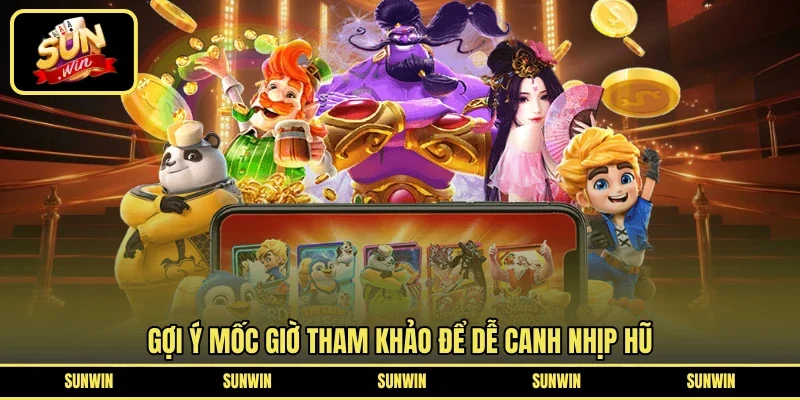 Gợi ý mốc giờ tham khảo để dễ canh nhịp hũ