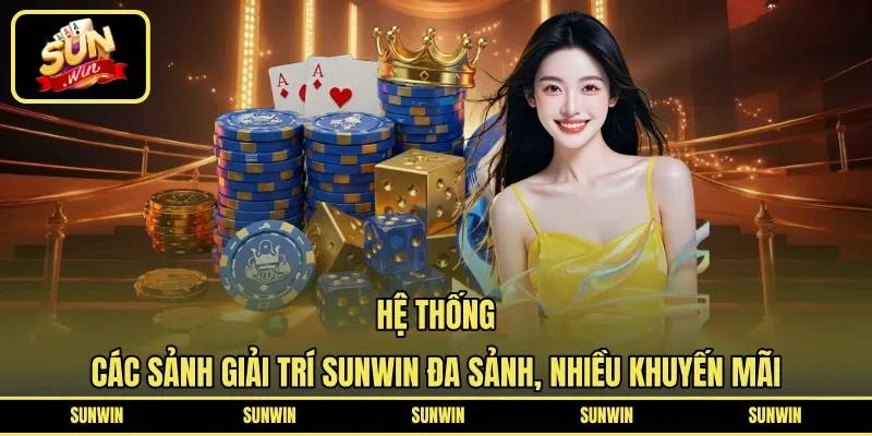 Hệ thống các sảnh giải trí Sunwin đa sảnh, nhiều khuyến mãi