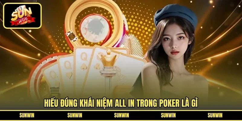 Hiểu đúng khái niệm all in trong Poker là gì