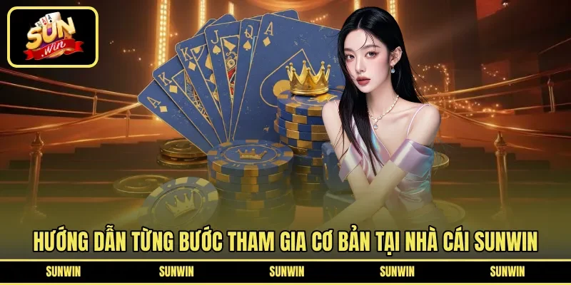 Hướng dẫn từng bước tham gia cơ bản tại nhà cái Sunwin