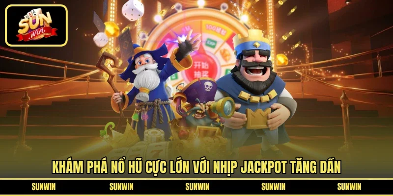 Khám phá nổ hũ cực lớn với nhịp jackpot tăng dần