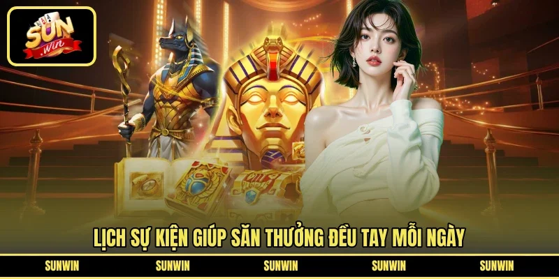 Lịch sự kiện giúp săn thưởng đều tay mỗi ngày