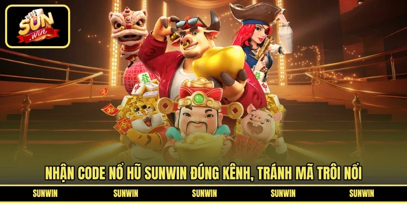 Nhận code nổ hũ SUNWIN đúng kênh, tránh mã trôi nổi