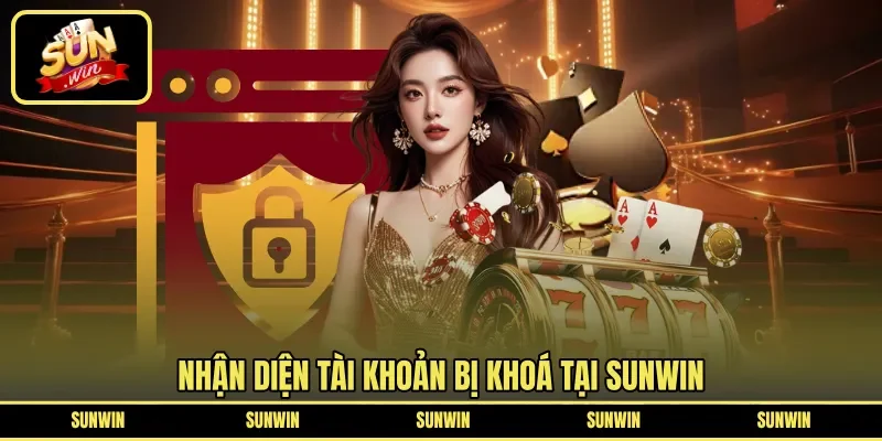 Nhận diện tài khoản bị khoá tại SUNWIN