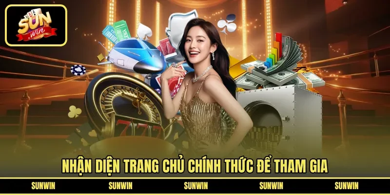 Nhận diện trang chủ chính thức để tham gia 