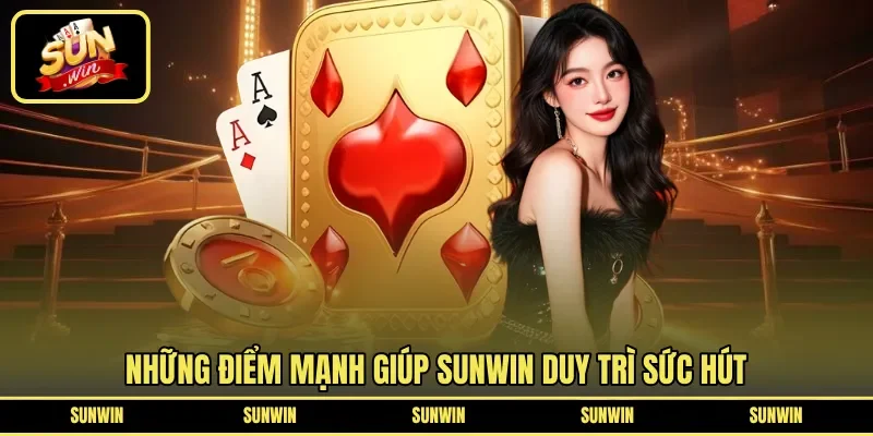 Những điểm mạnh giúp Sunwin duy trì sức hút