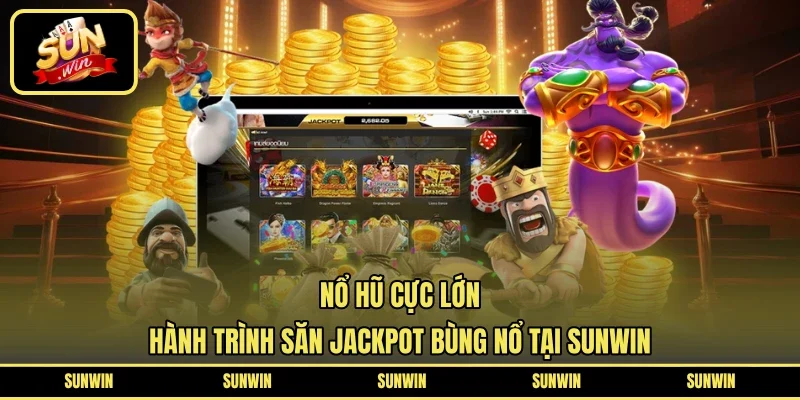 Nổ Hũ Cực Lớn - Hành Trình Săn Jackpot Bùng Nổ Tại SUNWIN