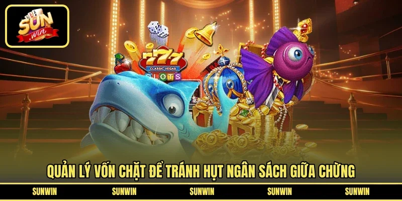 Quản lý vốn chặt để tránh hụt ngân sách giữa chừng