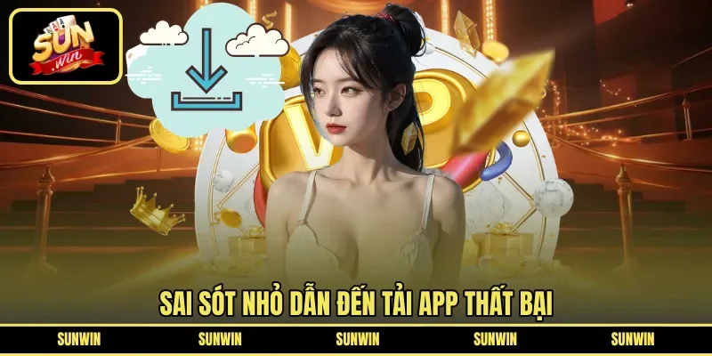 Sai sót nhỏ dẫn đến tải app thất bại 