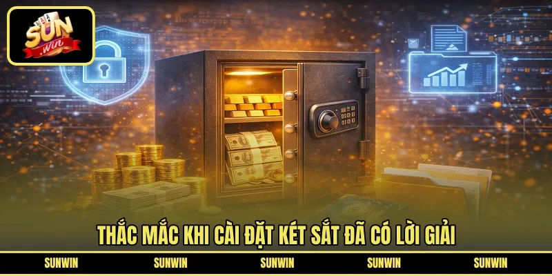 Thắc mắc khi cài đặt két sắt đã có lời giải 