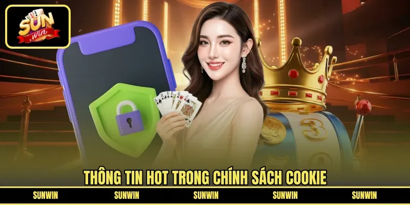 Thông tin HOT trong chính sách cookie