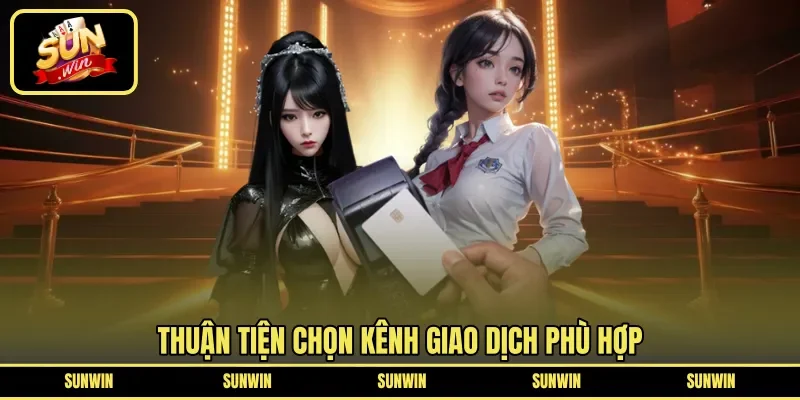 Thuận tiện chọn kênh giao dịch phù hợp 