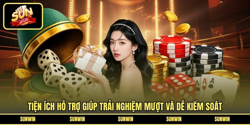 Tiện ích hỗ trợ giúp trải nghiệm mượt và dễ kiểm soát