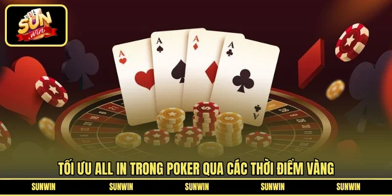 Tối ưu all in trong Poker qua các thời điểm vàng