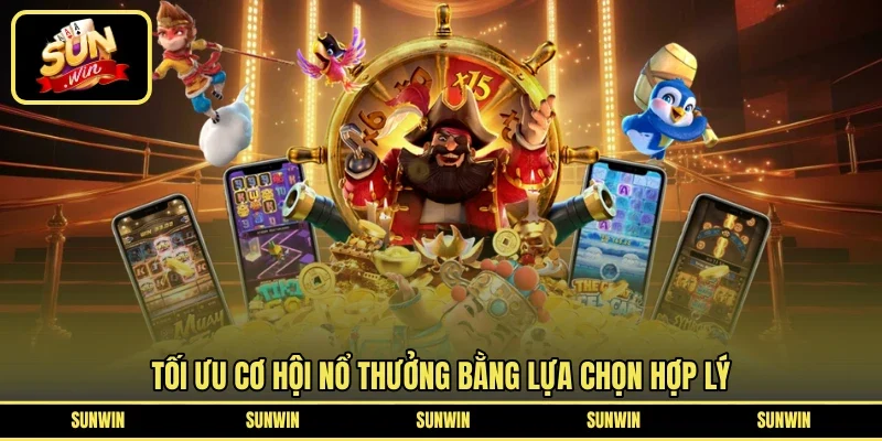 Tối ưu cơ hội nổ thưởng bằng lựa chọn hợp lý