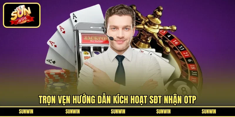 Trọn vẹn hướng dẫn kích hoạt SĐT nhận OTP
