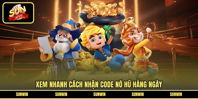 Xem nhanh cách nhận code nổ hũ hằng ngày